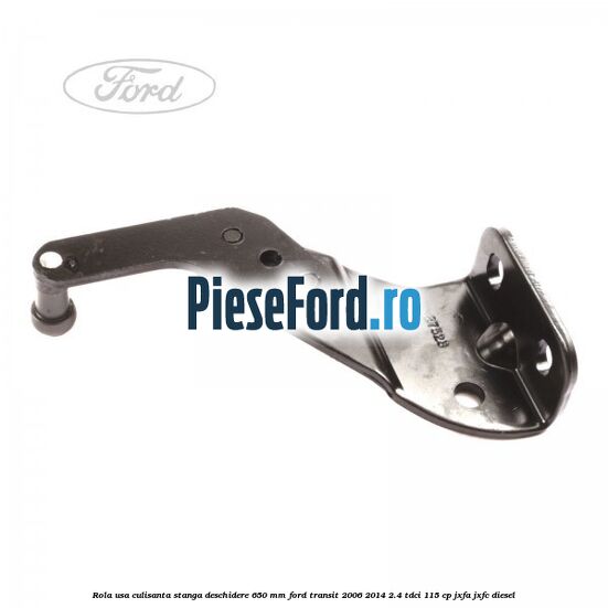 Rola usa culisanta stanga deschidere 650 mm Ford Transit 2006-2014 2.4 TDCi 115 cp JXFA, JXFC diesel