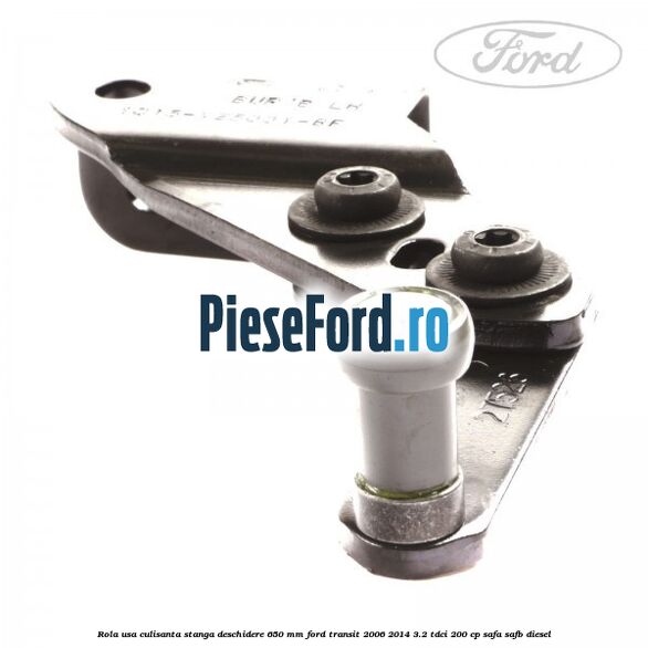 Rola usa culisanta stanga deschidere 650 mm Ford Transit 2006-2014 3.2 TDCi 200 cp SAFA, SAFB diesel