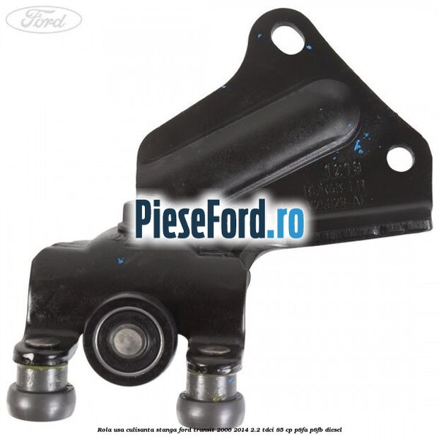 Rola usa culisanta stanga Ford Transit 2006-2014 2.2 TDCi 85 cp Rola usa culisanta stanga Ford Transit 2006-2014 2.2 TDCi 85 cp P8FA, P8FB diesel