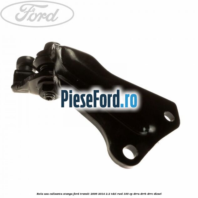Rola usa culisanta stanga Ford Transit 2006-2014 2.2 TDCi RWD 100 cp DRRA, DRRB, DRRC diesel