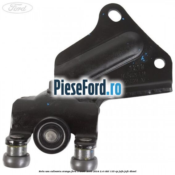 Rola usa culisanta stanga Ford Transit 2006-2014 2.4 TDCi 115 cp JXFA, JXFC diesel
