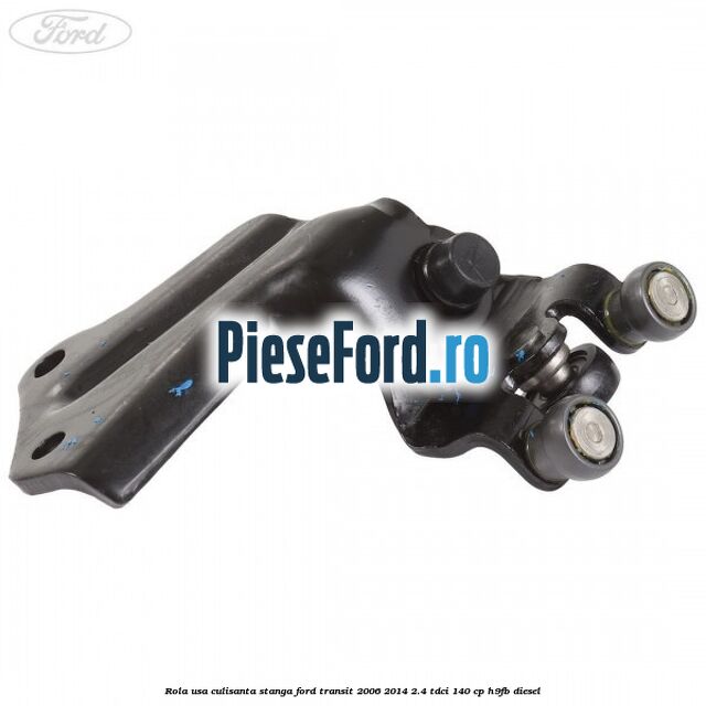 Rola usa culisanta stanga Ford Transit 2006-2014 2.4 TDCi 140 cp H9FB diesel