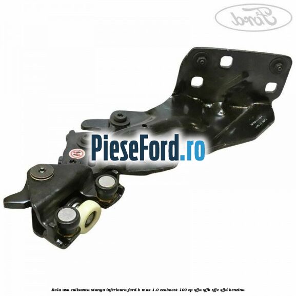 Rola usa culisanta stanga inferioara Ford B-Max 1.0 EcoBoost 100 cp SFJA, SFJB, SFJC, SFJD benzina