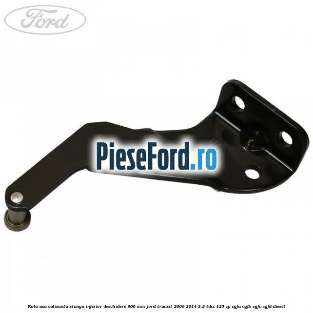 Rola usa culisanta stanga inferior deschidere 900 mm Ford Transit 2006-2014 2.2 TDCi 125 cp Rola usa culisanta stanga inferior deschidere 900 mm Ford Transit 2006-2014 2.2 TDCi 125 cp CYFA, CYFB, CYFC, CYFD diesel