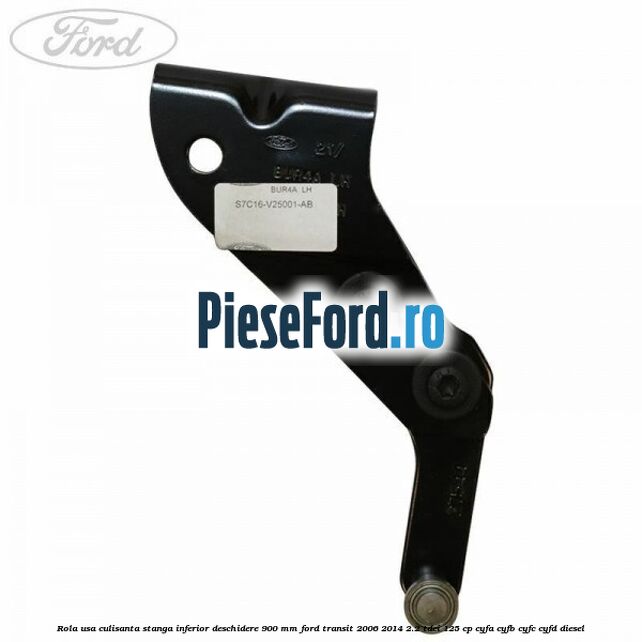 Rola usa culisanta stanga inferior deschidere 900 mm Ford Transit 2006-2014 2.2 TDCi 125 cp Rola usa culisanta stanga inferior deschidere 900 mm Ford Transit 2006-2014 2.2 TDCi 125 cp CYFA, CYFB, CYFC, CYFD diesel