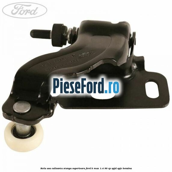 Rola usa culisanta stanga superioara Ford B-Max 1.4 90 cp SPJD, SPJE benzina
