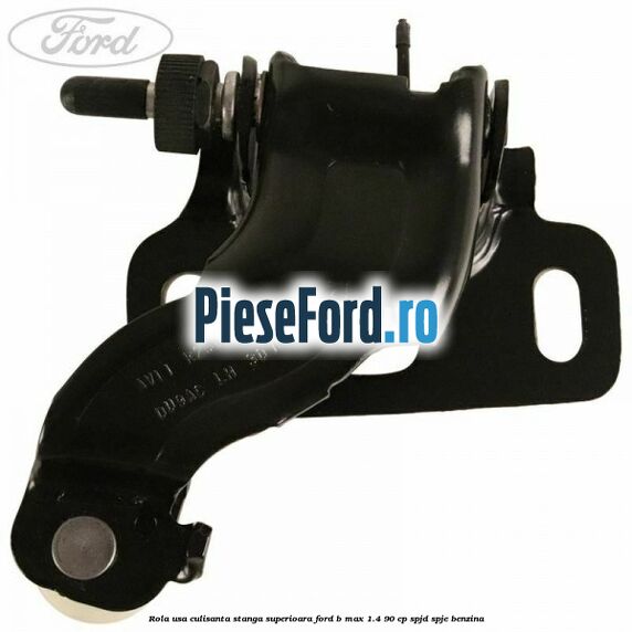 Rola usa culisanta stanga superioara Ford B-Max 1.4 90 cp SPJD, SPJE benzina