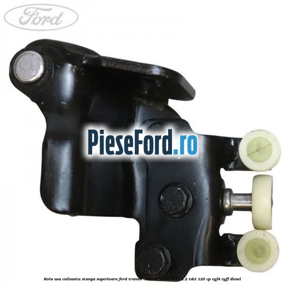 Rola usa culisanta stanga superioara Ford Transit Custom 2014-2018 2.2 TDCi 125 cp CYF4, CYFF diesel