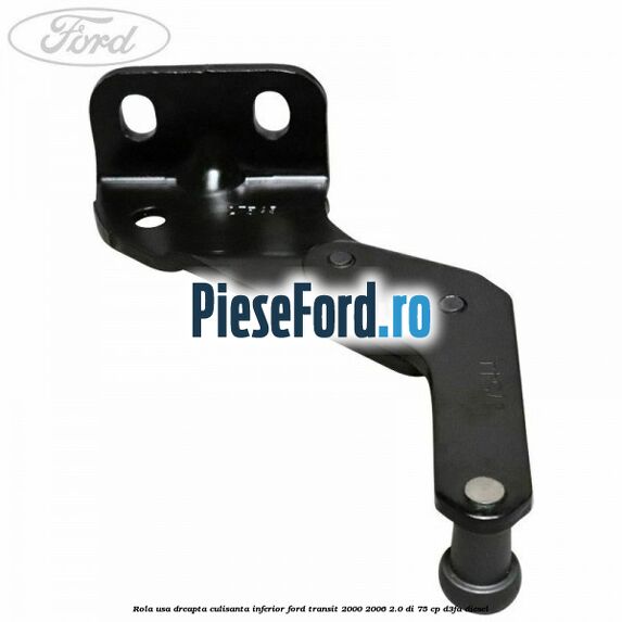 Rola usa dreapta culisanta inferior Ford Transit 2000-2006 2.0 DI 75 cp D3FA diesel