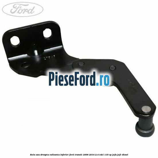 Rola usa dreapta culisanta inferior Ford Transit 2006-2014 2.4 TDCi 115 cp