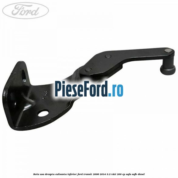 Rola usa dreapta culisanta inferior Ford Transit 2006-2014 3.2 TDCi 200 cp SAFA, SAFB diesel
