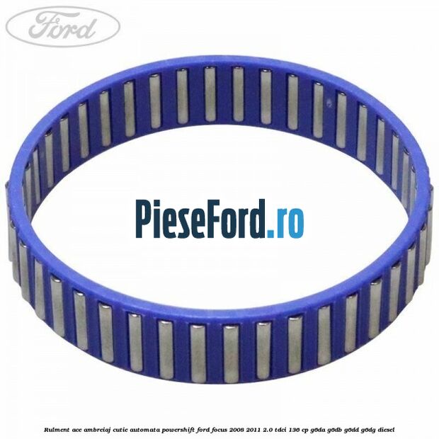 Rulment ace ambreiaj cutie automata Powershift Ford Focus 2008-2011 2.0 TDCi 136 cp G6DA, G6DB, G6DD, G6DG diesel
