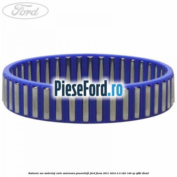 Rulment ace ambreiaj cutie automata Powershift Ford Focus 2011-2014 2.0 TDCi 140 cp Rulment ace ambreiaj cutie automata Powershift Ford Focus 2011-2014 2.0 TDCi 140 cp UFDB diesel