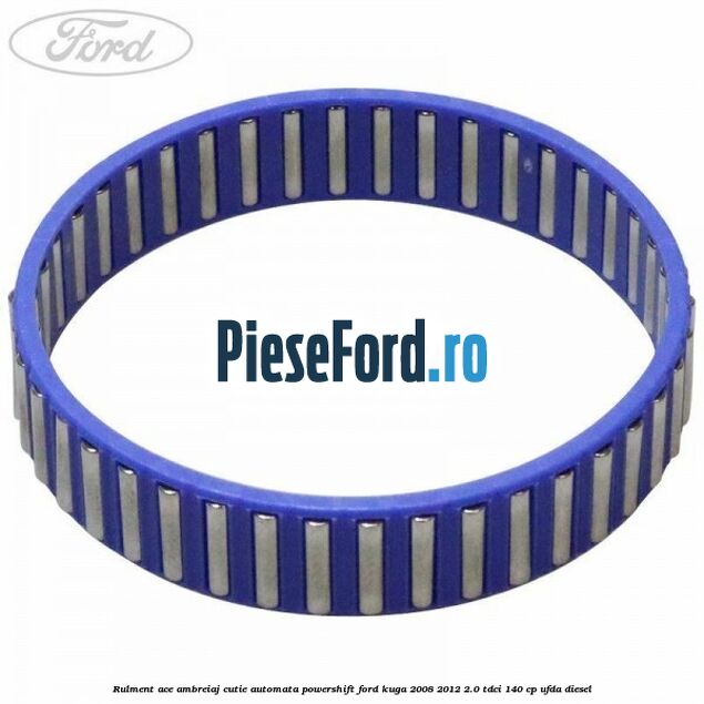 Rulment ace ambreiaj cutie automata Powershift Ford Kuga 2008-2012 2.0 TDCI 140 cp UFDA diesel