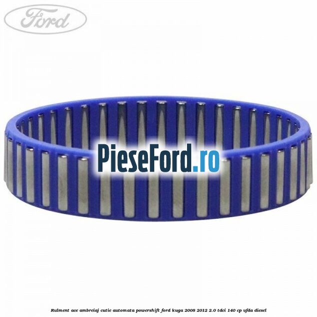 Rulment ace ambreiaj cutie automata Powershift Ford Kuga 2008-2012 2.0 TDCI 140 cp UFDA diesel