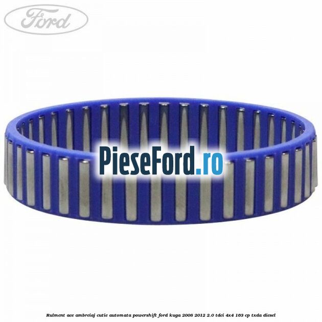 Rulment ace ambreiaj cutie automata Powershift Ford Kuga 2008-2012 2.0 TDCI 4x4 163 cp TXDA diesel