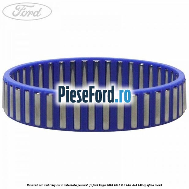 Rulment ace ambreiaj cutie automata Powershift Ford Kuga 2013-2016 2.0 TDCi 4x4 140 cp UFMA diesel