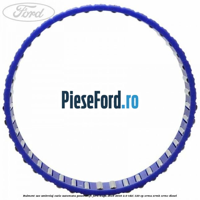 Rulment ace ambreiaj cutie automata Powershift Ford Kuga 2016-2018 2.0 TDCi 120 cp XRMA, XRMB, XRMC diesel