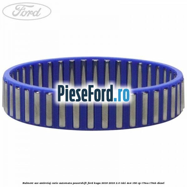 Rulment ace ambreiaj cutie automata Powershift Ford Kuga 2016-2018 2.0 TDCi 4x4 150 cp Rulment ace ambreiaj cutie automata Powershift Ford Kuga 2016-2018 2.0 TDCi 4x4 150 cp T7MA, T7MB diesel