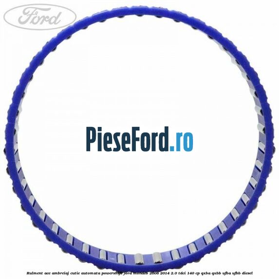 Rulment ace ambreiaj cutie automata Powershift Ford Mondeo 2008-2014 2.0 TDCi 140 cp QXBA, QXBB, UFBA, UFBB diesel
