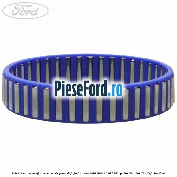 Rulment ace ambreiaj cutie automata Powershift Ford Mondeo 2014-2018 2.0 TDCi 150 cp T7CA, T7CC, T7CD, T7CE, T7CF, T7CN diesel