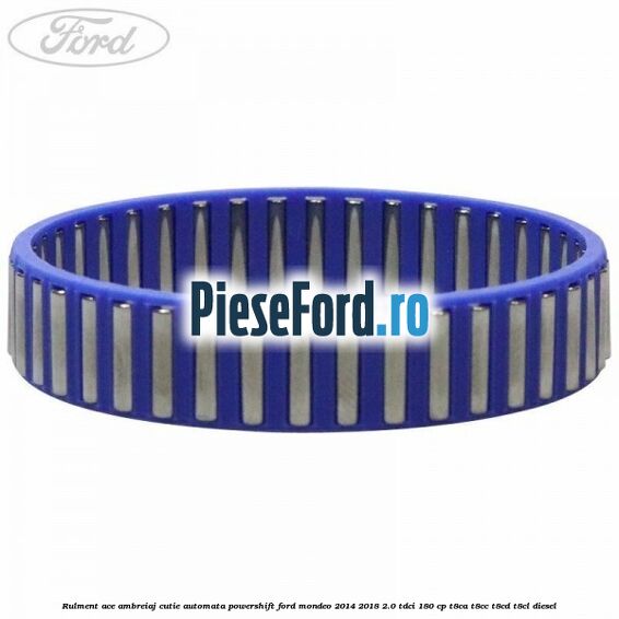 Rulment ace ambreiaj cutie automata Powershift Ford Mondeo 2014-2018 2.0 TDCi 180 cp T8CA, T8CC, T8CD, T8CL diesel