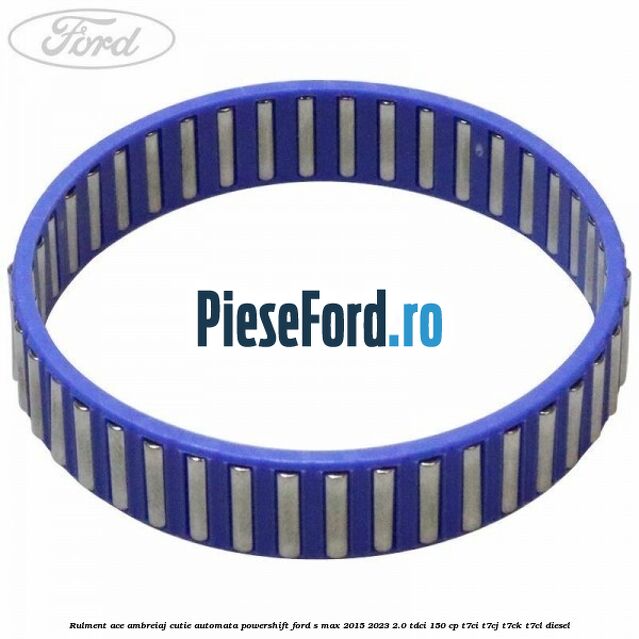 Rulment ace ambreiaj cutie automata Powershift Ford S-Max 2015-2023 2.0 TDCi 150 cp T7CI, T7CJ, T7CK, T7CL diesel