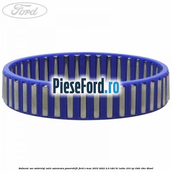 Rulment ace ambreiaj cutie automata Powershift Ford S-Max 2015-2023 2.0 TDCi BI-Turbo 210 cp Rulment ace ambreiaj cutie automata Powershift Ford S-Max 2015-2023 2.0 TDCi BI-Turbo 210 cp T9CB, T9CC diesel