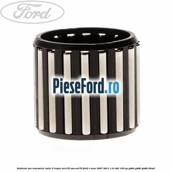 Rulment ace marsarier cutie 5 trepte MTX75 sau VXT75 Ford C-Max 2007-2011 1.6 TDCi 109 cp G8DA, G8DB, G8DD diesel