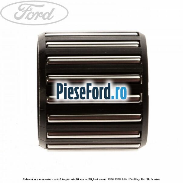Rulment ace marsarier cutie 5 trepte MTX75 sau VXT75 Ford Escort 1990-1995 1.6 i 16V 90 cp L1E, L1K benzina