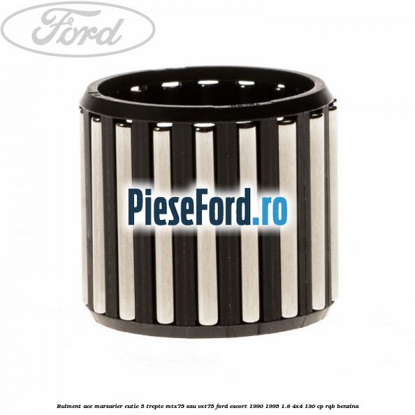 Rulment ace marsarier cutie 5 trepte MTX75 sau VXT75 Ford Escort 1990-1995 1.8 4x4 130 cp Rulment ace marsarier cutie 5 trepte MTX75 sau VXT75 Ford Escort 1990-1995 1.8 4x4 130 cp RQB benzina