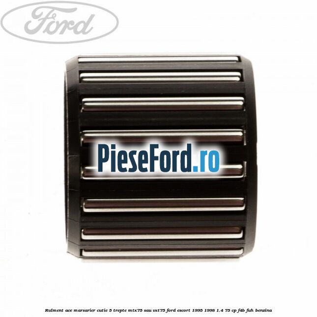 Rulment ace marsarier cutie 5 trepte MTX75 sau VXT75 Ford Escort 1995-1998 1.4 75 cp F4B, FUH benzina
