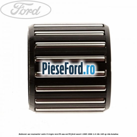 Rulment ace marsarier cutie 5 trepte MTX75 sau VXT75 Ford Escort 1995-1998 1.8 16V 105 cp RDA benzina