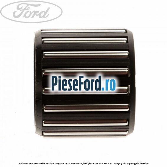 Rulment ace marsarier cutie 5 trepte MTX75 sau VXT75 Ford Focus 2004-2007 1.8 125 cp Q7DA, QQDA, QQDB benzina