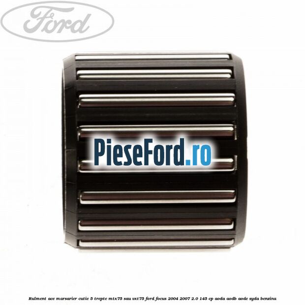 Rulment ace marsarier cutie 5 trepte MTX75 sau VXT75 Ford Focus 2004-2007 2.0 145 cp Rulment ace marsarier cutie 5 trepte MTX75 sau VXT75 Ford Focus 2004-2007 2.0 145 cp AODA, AODB, AODE, SYDA benzina