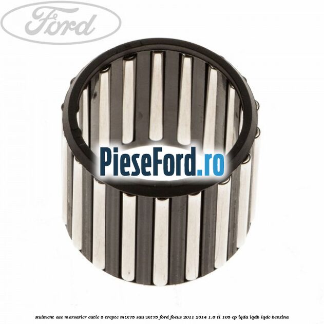 Rulment ace marsarier cutie 5 trepte MTX75 sau VXT75 Ford Focus 2011-2014 1.6 Ti 105 cp IQDA, IQDB, IQDC benzina