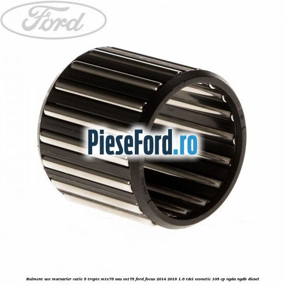 Rulment ace marsarier cutie 5 trepte MTX75 sau VXT75 Ford Focus 2014-2018 1.6 TDCi ECOnetic 105 cp NGDA, NGDB diesel