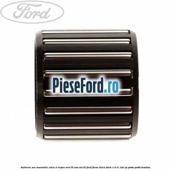 Rulment ace marsarier cutie 5 trepte MTX75 sau VXT75 Ford Focus 2014-2018 1.6 Ti 125 cp PNDA, PNDD benzina