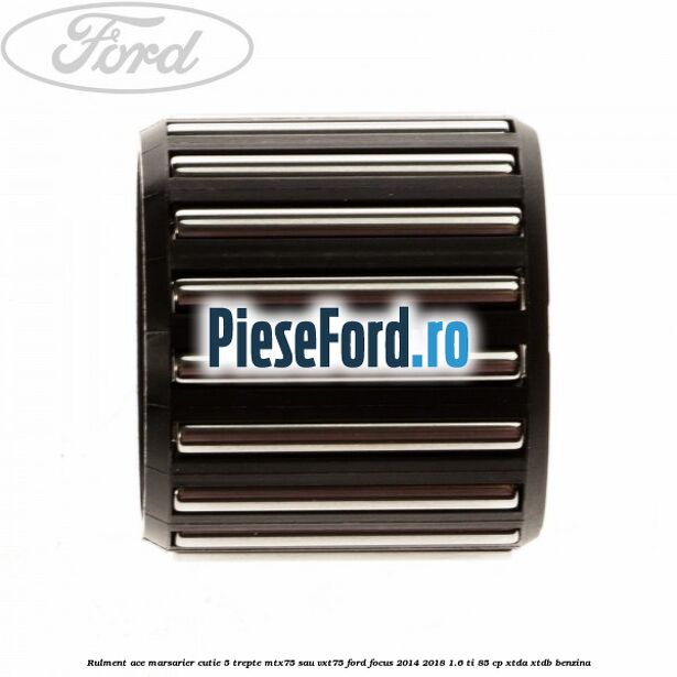 Rulment ace marsarier cutie 5 trepte MTX75 sau VXT75 Ford Focus 2014-2018 1.6 Ti 85 cp XTDA, XTDB benzina