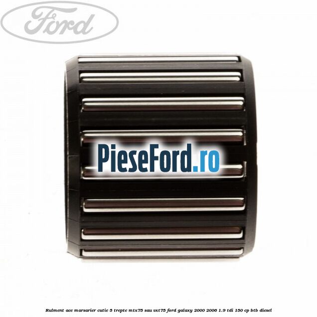 Rulment ace marsarier cutie 5 trepte MTX75 sau VXT75 Ford Galaxy 2000-2006 1.9 TDI 150 cp BTB diesel