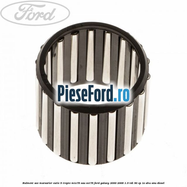 Rulment ace marsarier cutie 5 trepte MTX75 sau VXT75 Ford Galaxy 2000-2006 1.9 TDI 90 cp 1Z, AHU, ANU diesel