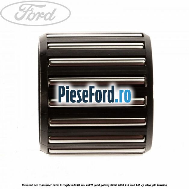 Rulment ace marsarier cutie 5 trepte MTX75 sau VXT75 Ford Galaxy 2000-2006 2.3 4x4 145 cp E5SA, Y5B benzina