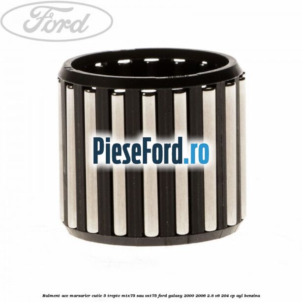 Rulment ace marsarier cutie 5 trepte MTX75 sau VXT75 Ford Galaxy 2000-2006 2.8 V6 204 cp Rulment ace marsarier cutie 5 trepte MTX75 sau VXT75 Ford Galaxy 2000-2006 2.8 V6 204 cp AYL benzina