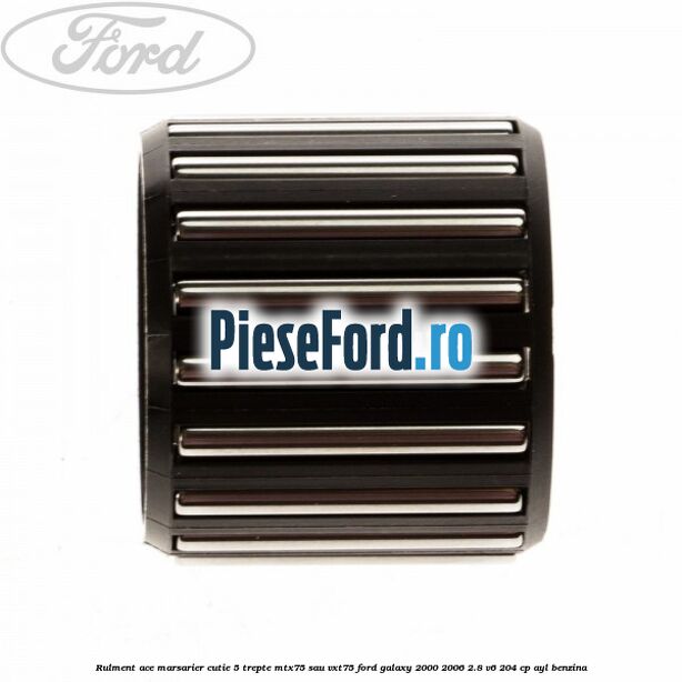 Rulment ace marsarier cutie 5 trepte MTX75 sau VXT75 Ford Galaxy 2000-2006 2.8 V6 204 cp Rulment ace marsarier cutie 5 trepte MTX75 sau VXT75 Ford Galaxy 2000-2006 2.8 V6 204 cp AYL benzina
