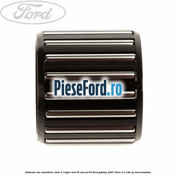 Rulment ace marsarier cutie 5 trepte MTX75 sau VXT75 Ford Galaxy 2007-2014 2.3 160 cp SEWA benzina