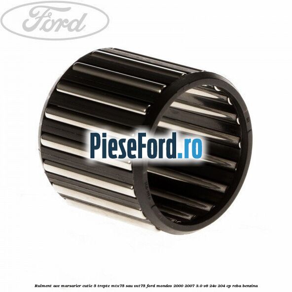 Rulment ace marsarier cutie 5 trepte MTX75 sau VXT75 Ford Mondeo 2000-2007 3.0 V6 24V 204 cp REBA benzina