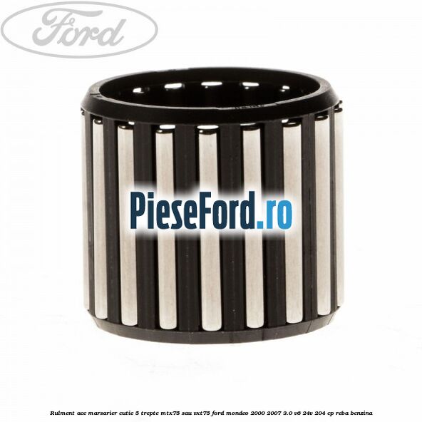 Rulment ace marsarier cutie 5 trepte MTX75 sau VXT75 Ford Mondeo 2000-2007 3.0 V6 24V 204 cp REBA benzina