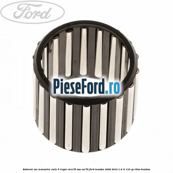 Rulment ace marsarier cutie 5 trepte MTX75 sau VXT75 Ford Mondeo 2008-2014 1.6 Ti 110 cp RHBA benzina