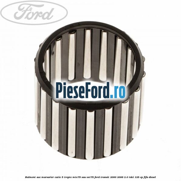 Rulment ace marsarier cutie 5 trepte MTX75 sau VXT75 Ford Transit 2000-2006 2.0 TDCi 125 cp FIFA diesel