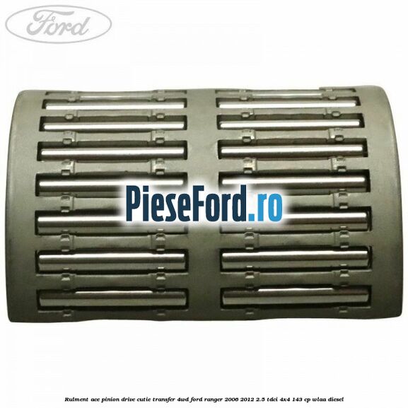 Rulment ace pinion drive cutie transfer 4WD Ford Ranger 2006-2012 2.5 TDCi 4x4 143 cp WLAA diesel